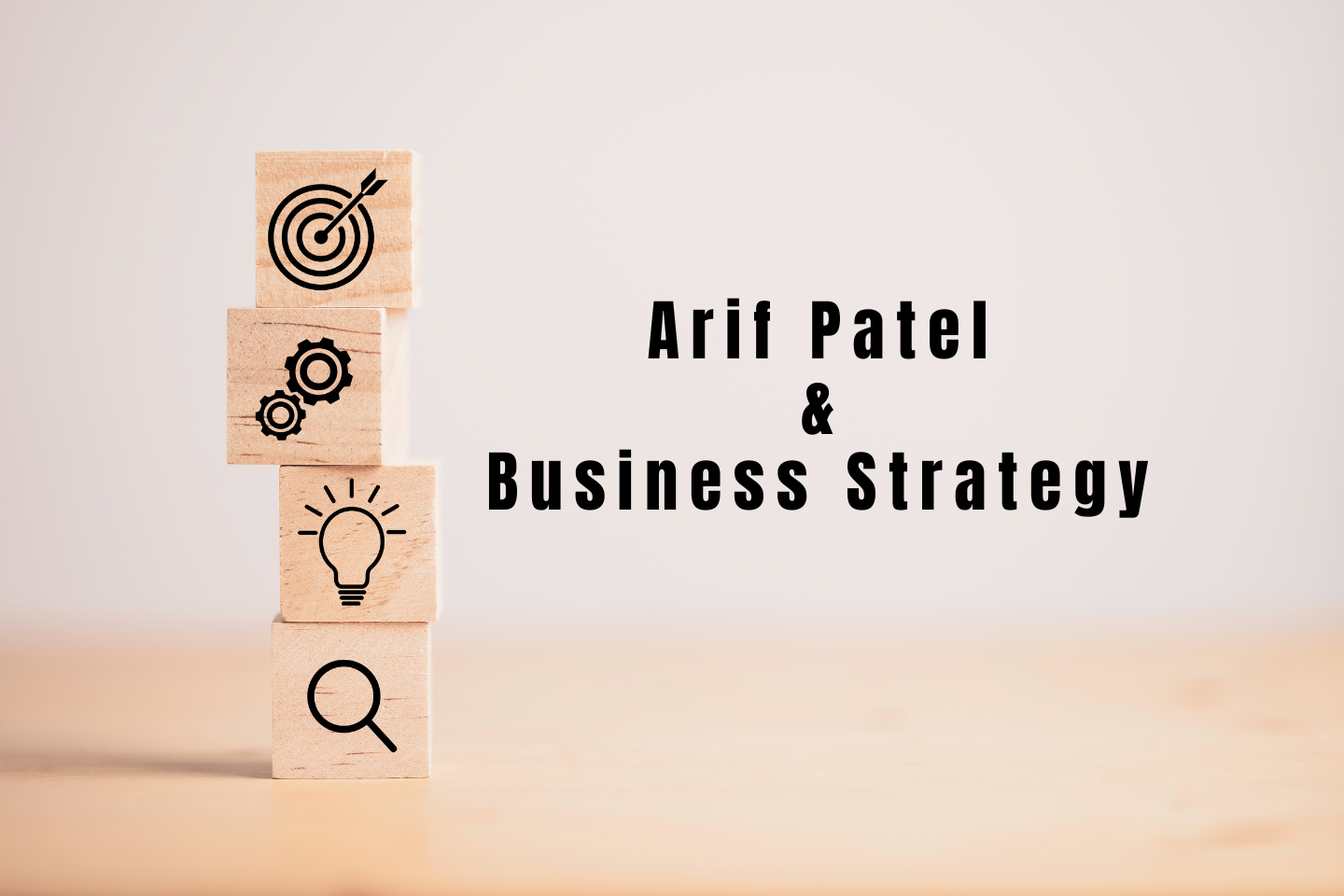 Know More About Arif Patel and the Rise of Smart Business Strategy